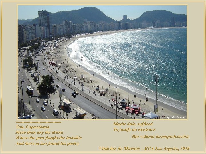 . . . . . You, Copacabana More than any the arena Where the