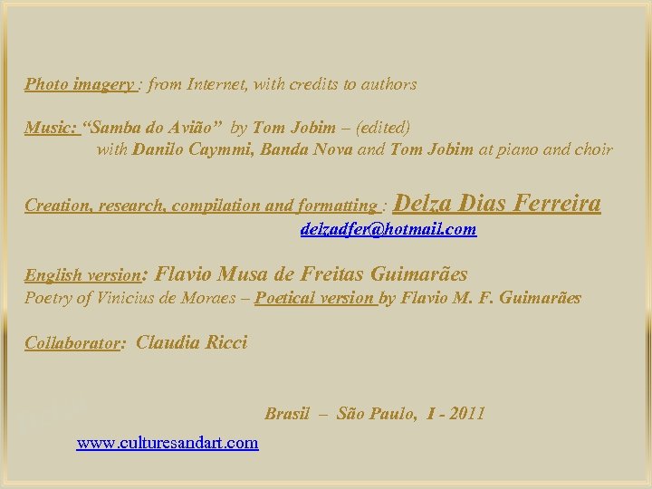 Photo imagery : from Internet, with credits to authors Music: “Samba do Avião” by