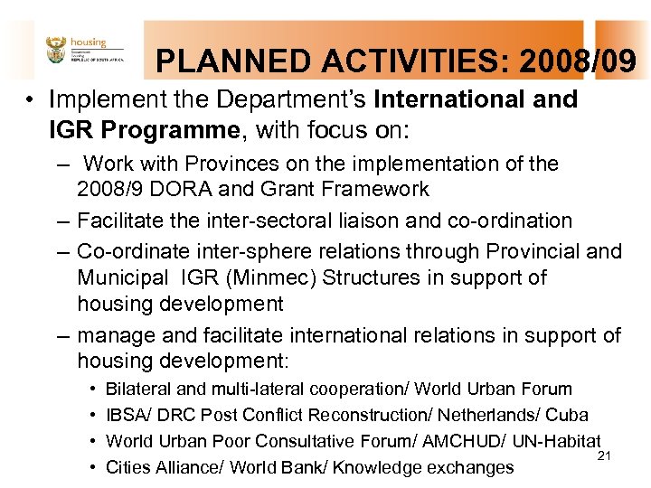 PLANNED ACTIVITIES: 2008/09 • Implement the Department’s International and IGR Programme, with focus on: