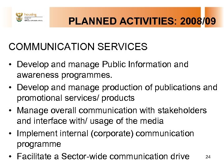  PLANNED ACTIVITIES: 2008/09 COMMUNICATION SERVICES • Develop and manage Public Information and awareness