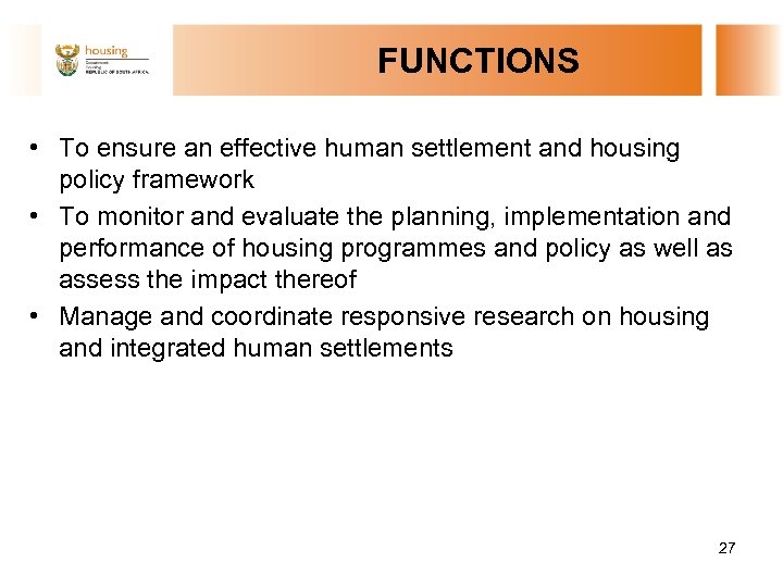 FUNCTIONS • To ensure an effective human settlement and housing policy framework • To