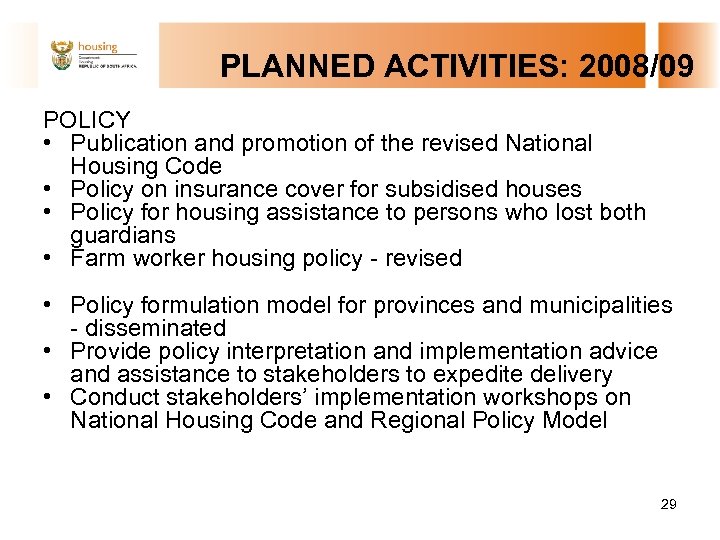  PLANNED ACTIVITIES: 2008/09 POLICY • Publication and promotion of the revised National Housing