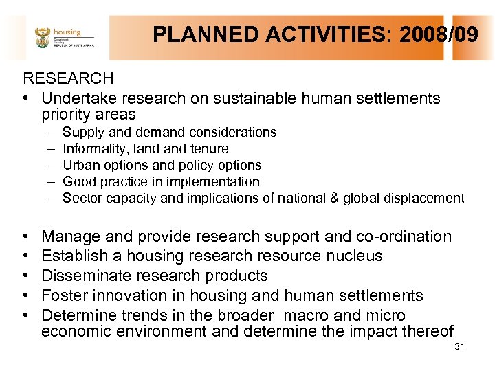  PLANNED ACTIVITIES: 2008/09 RESEARCH • Undertake research on sustainable human settlements priority areas