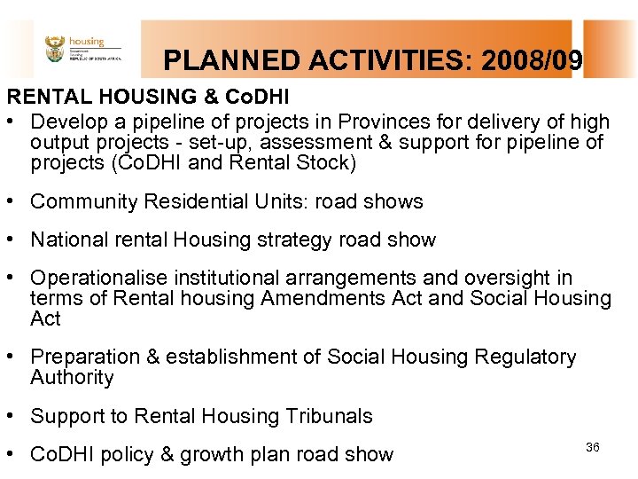  PLANNED ACTIVITIES: 2008/09 RENTAL HOUSING & Co. DHI • Develop a pipeline of