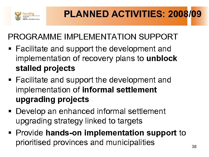  PLANNED ACTIVITIES: 2008/09 PROGRAMME IMPLEMENTATION SUPPORT § Facilitate and support the development and
