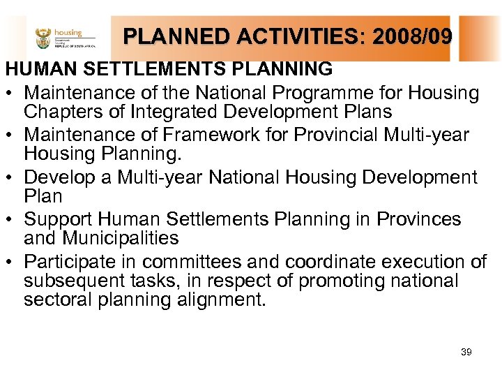 PLANNED ACTIVITIES: 2008/09 HUMAN SETTLEMENTS PLANNING • Maintenance of the National Programme for Housing