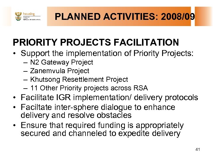 PLANNED ACTIVITIES: 2008/09 PRIORITY PROJECTS FACILITATION • Support the implementation of Priority Projects: –