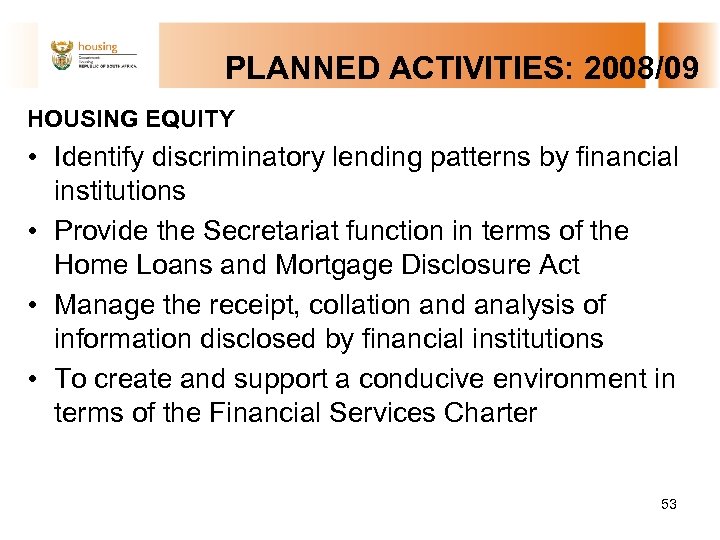  PLANNED ACTIVITIES: 2008/09 HOUSING EQUITY • Identify discriminatory lending patterns by financial institutions