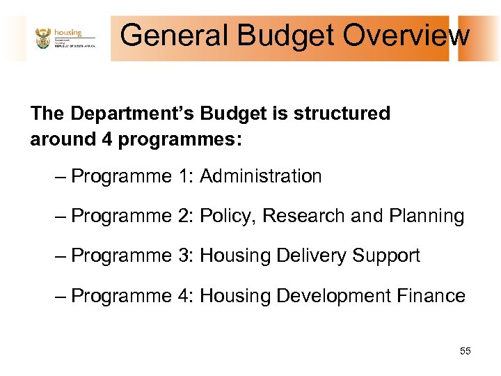 General Budget Overview The Department’s Budget is structured around 4 programmes: – Programme 1:
