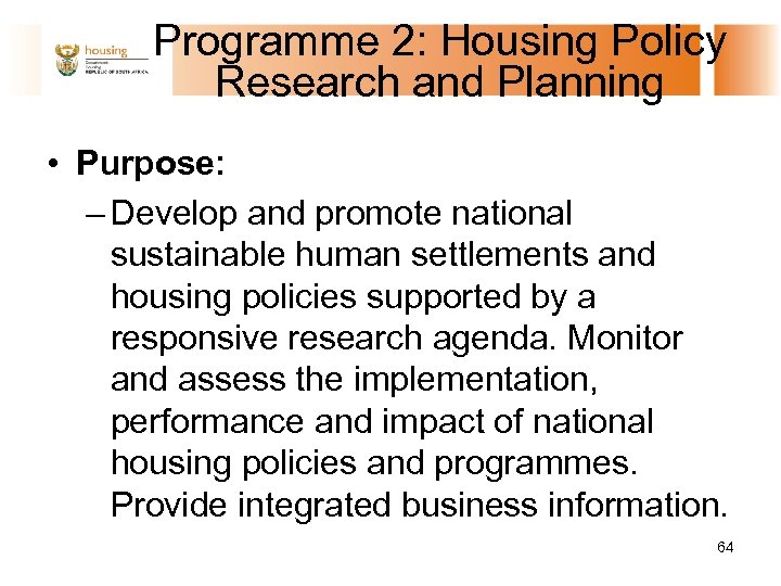 Programme 2: Housing Policy Research and Planning • Purpose: – Develop and promote national