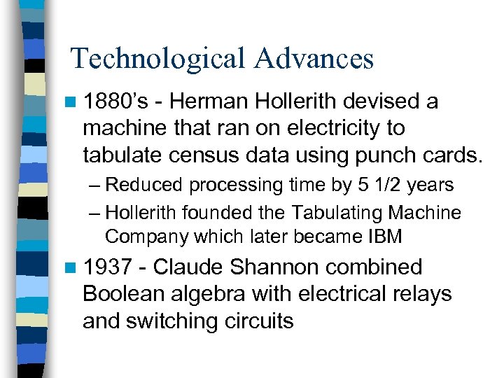 Technological Advances n 1880’s - Herman Hollerith devised a machine that ran on electricity