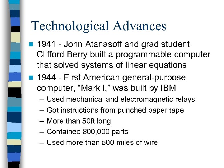 Technological Advances 1941 - John Atanasoff and grad student Clifford Berry built a programmable