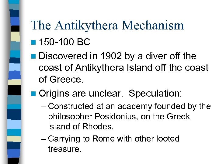 The Antikythera Mechanism n 150 -100 BC n Discovered in 1902 by a diver