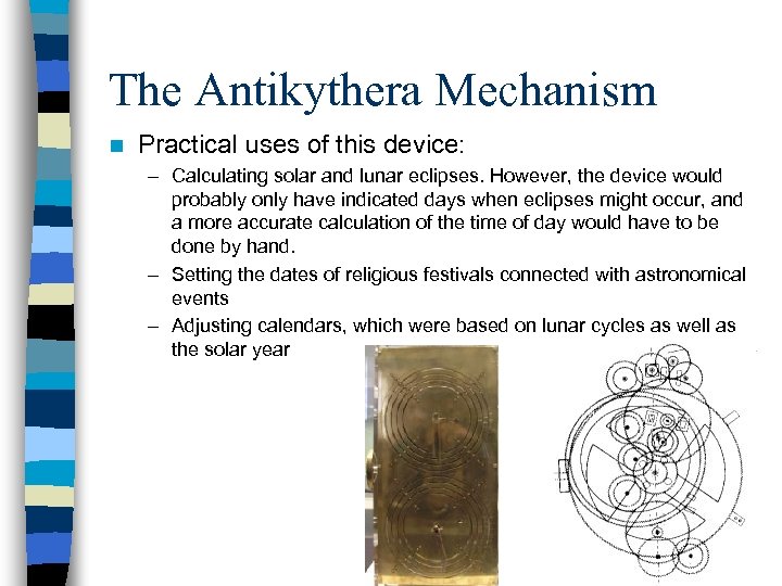 The Antikythera Mechanism n Practical uses of this device: – Calculating solar and lunar
