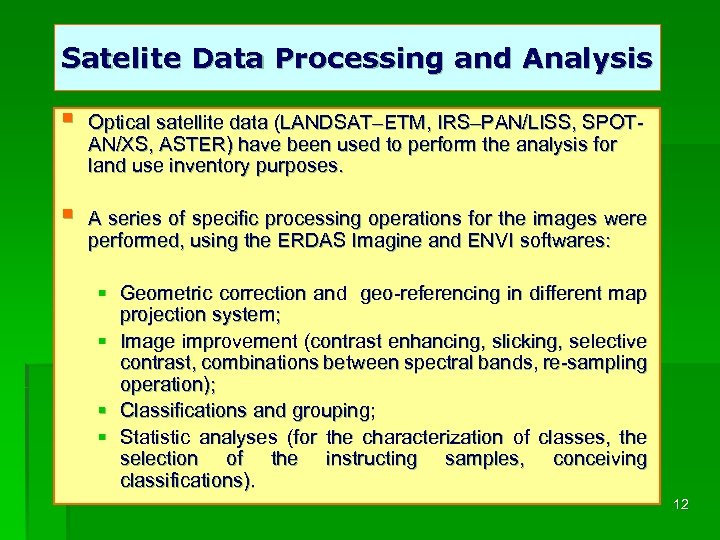 Satelite Data Processing and Analysis § Optical satellite data (LANDSAT–ETM, IRS–PAN/LISS, SPOTAN/XS, ASTER) have