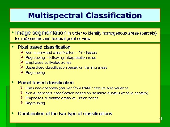 Multispectral Classification • Image segmentation in order to identify homogenous areas (parcels) for radiometric