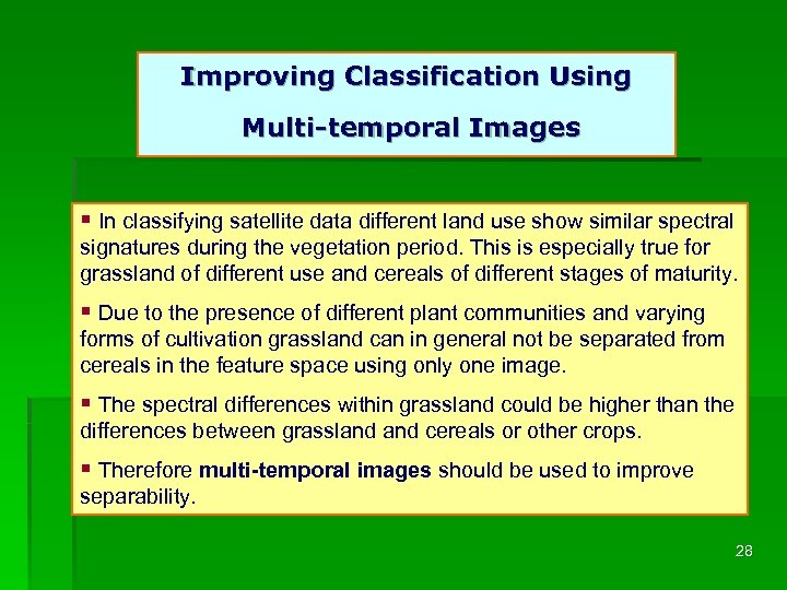 Improving Classification Using Multi-temporal Images § In classifying satellite data different land use show