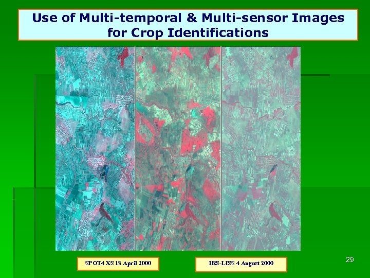 Use of Multi-temporal & Multi-sensor Images for Crop Identifications SPOT 4 XS 18 April