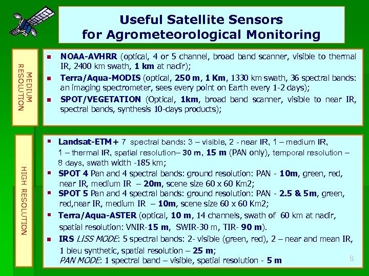 Useful Satellite Sensors for Agrometeorological Monitoring n MEDIUM RESOLUTION n n NOAA-AVHRR (optical, 4