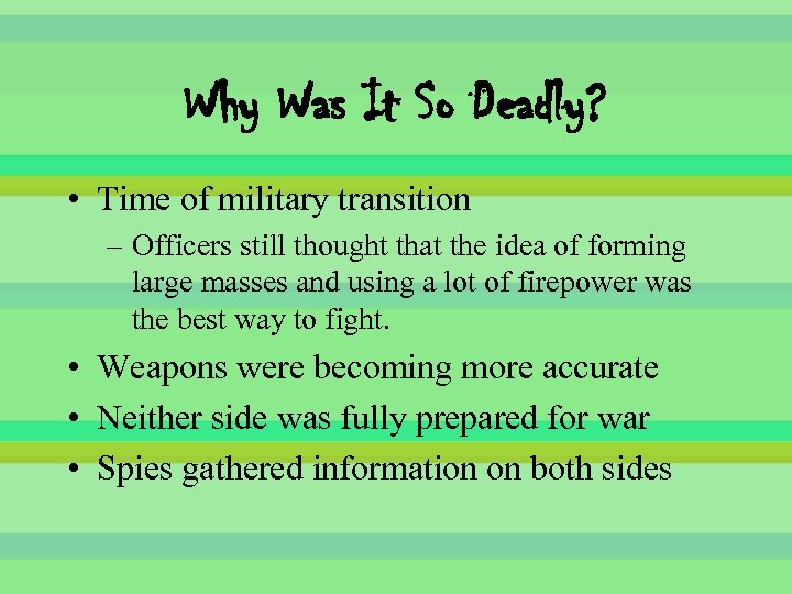Why Was It So Deadly? • Time of military transition – Officers still thought