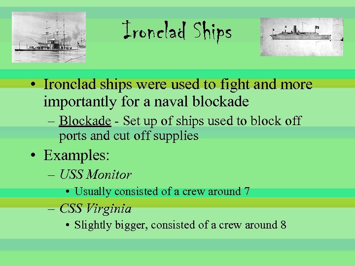 Ironclad Ships • Ironclad ships were used to fight and more importantly for a