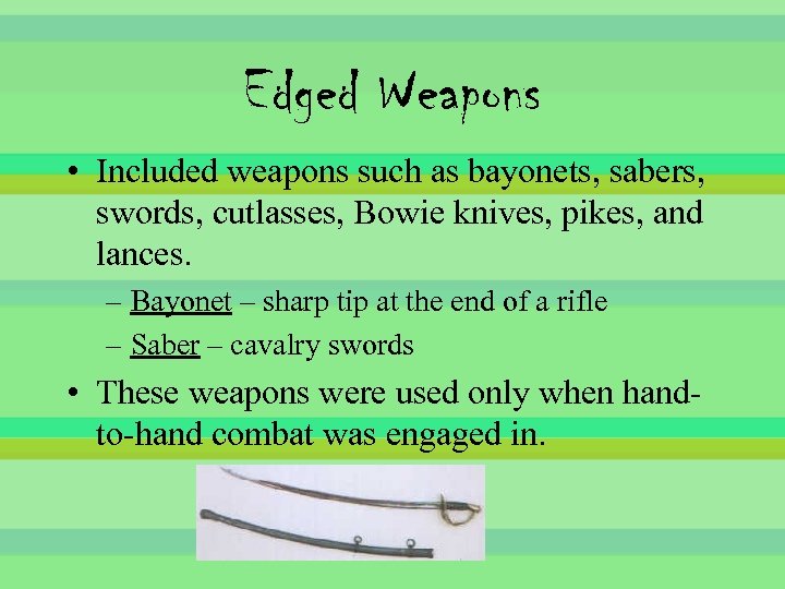 Edged Weapons • Included weapons such as bayonets, sabers, swords, cutlasses, Bowie knives, pikes,