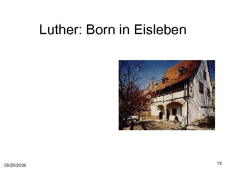 Luther: Born in Eisleben 09/20/2009 15 
