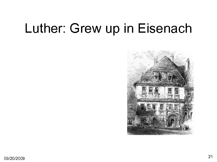 Luther: Grew up in Eisenach 09/20/2009 21 