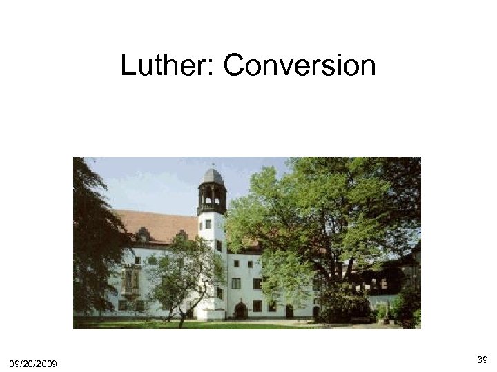Luther: Conversion 09/20/2009 39 