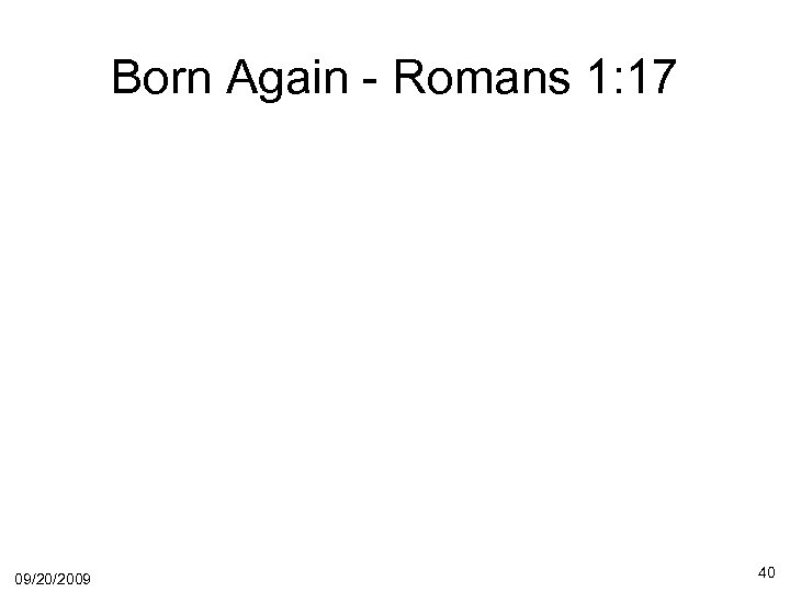 Born Again - Romans 1: 17 09/20/2009 40 