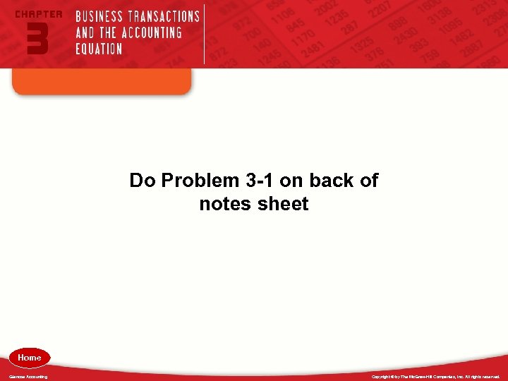 Do Problem 3 -1 on back of notes sheet Home Glencoe Accounting Copyright ©