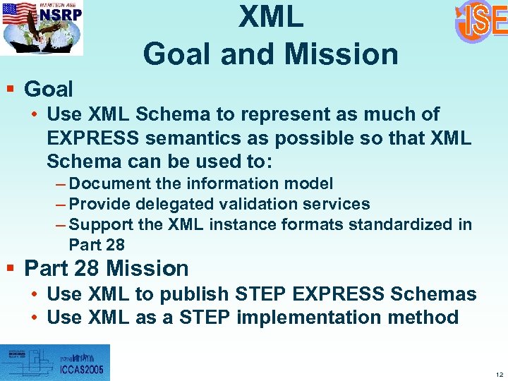 XML Goal and Mission § Goal • Use XML Schema to represent as much