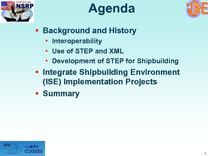 Agenda § Background and History • Interoperability • Use of STEP and XML •