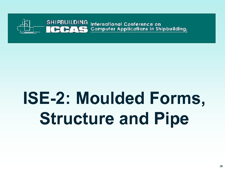 ISE-2: Moulded Forms, Structure and Pipe 3/15/2018 36 