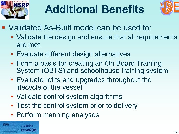 Additional Benefits § Validated As-Built model can be used to: • Validate the design