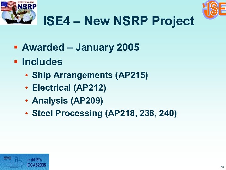 ISE 4 – New NSRP Project § Awarded – January 2005 § Includes •