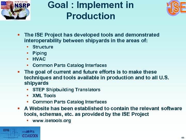 Goal : Implement in Production § The ISE Project has developed tools and demonstrated