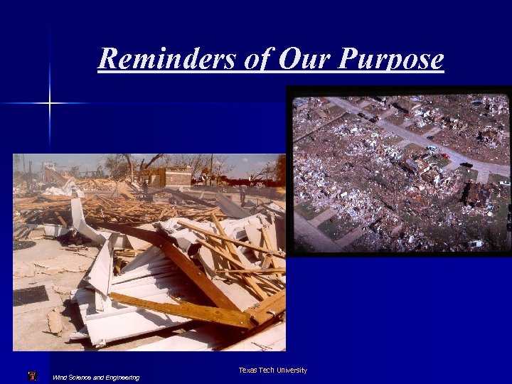 Reminders of Our Purpose Texas Tech University Wind Science and Engineering 