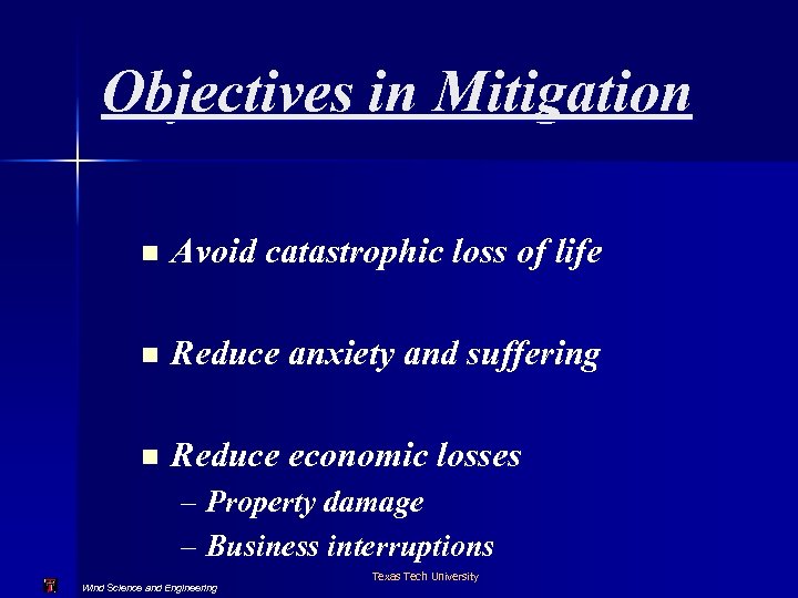 Objectives in Mitigation n Avoid catastrophic loss of life n Reduce anxiety and suffering