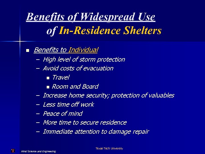 Benefits of Widespread Use of In-Residence Shelters n Benefits to Individual – – –