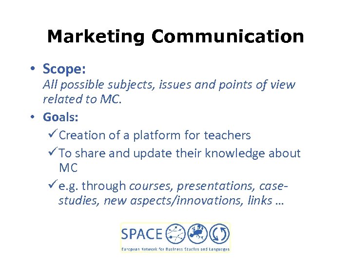 Marketing Communication • Scope: All possible subjects, issues and points of view related to