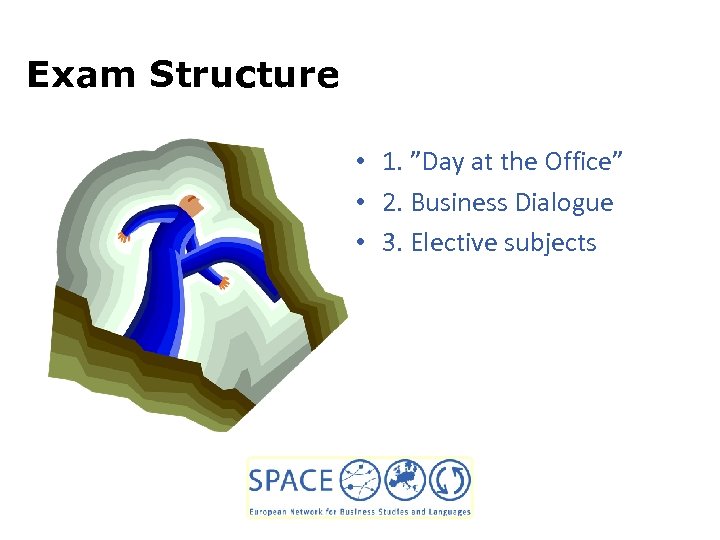 Exam Structure • 1. ”Day at the Office” • 2. Business Dialogue • 3.