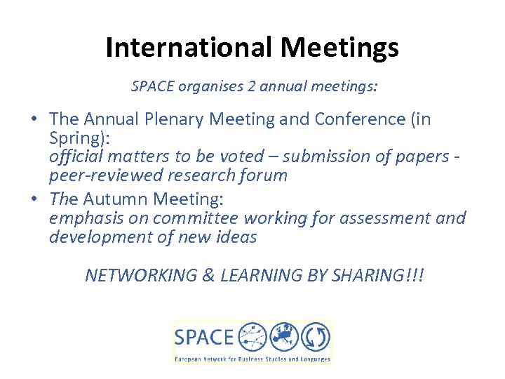 International Meetings SPACE organises 2 annual meetings: • The Annual Plenary Meeting and Conference