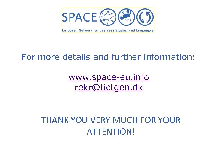 For more details and further information: www. space-eu. info rekr@tietgen. dk THANK YOU VERY