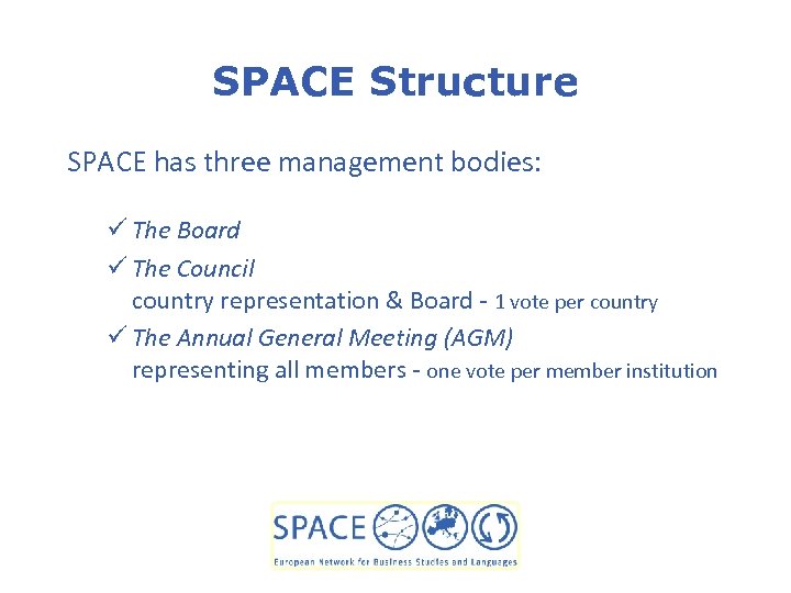 SPACE Structure SPACE has three management bodies: ü The Board ü The Council country