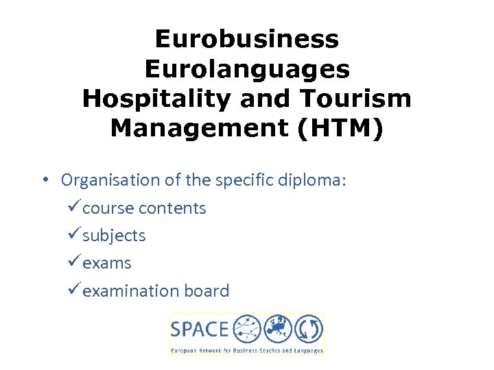 Eurobusiness Eurolanguages Hospitality and Tourism Management (HTM) • Organisation of the specific diploma: ücourse