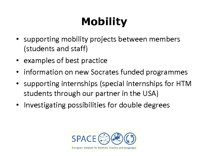 Mobility • supporting mobility projects between members (students and staff) • examples of best