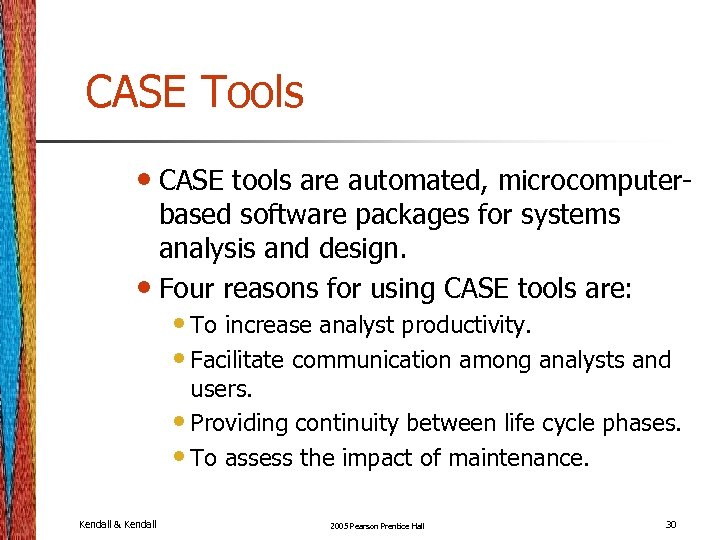 CASE Tools • CASE tools are automated, microcomputerbased software packages for systems analysis and