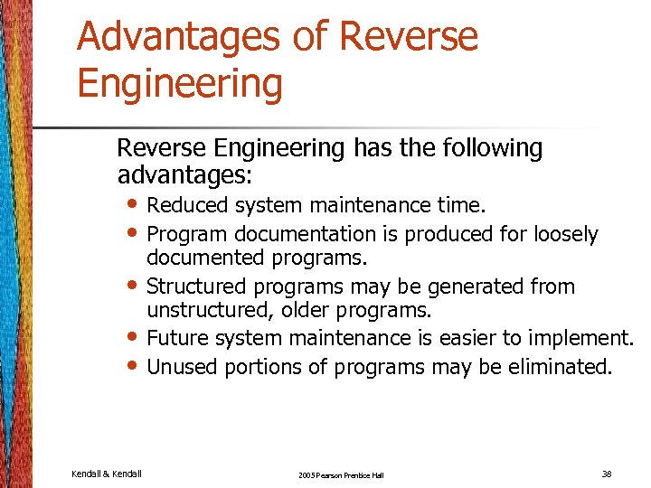 Advantages of Reverse Engineering has the following advantages: • Reduced system maintenance time. •