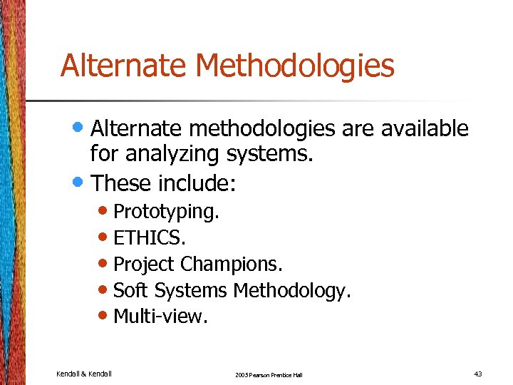 Alternate Methodologies • Alternate methodologies are available for analyzing systems. • These include: •